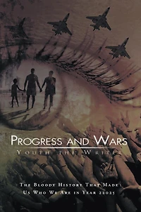 Progress and Wars: The Bloody History that made us who we are in year 22025