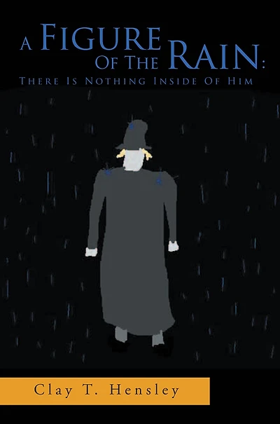 A Figure Of The Rain: There Is Nothing Inside Of Him: There Is Nothing Inside Of Him