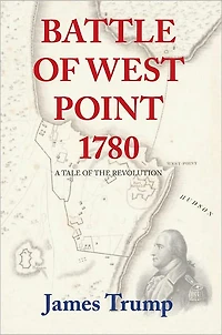 Battle of West Point 1780: A Tale of the Revolution