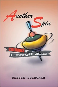 Another Spin: Columns By A Newspaper Writer: Columns By A Newspaper Writer