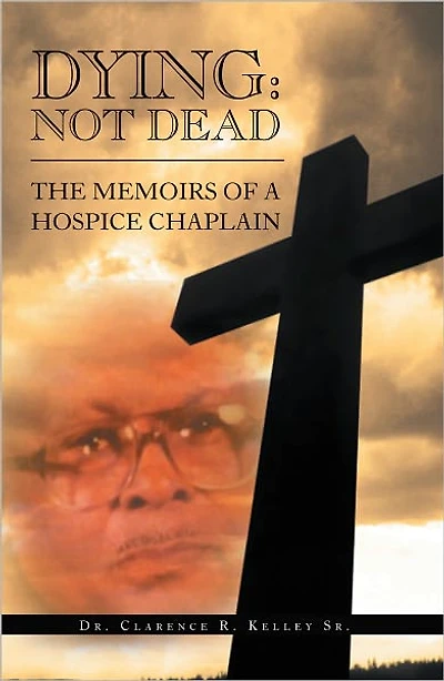 DYING: NOT DEAD: THE MEMOIRS OF A HOSPICE CHAPLAIN