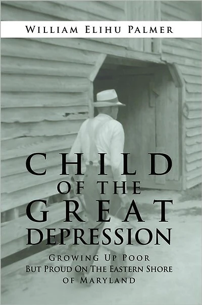 CHILD of The GREAT DEPRESSION: Growing Up Poor But Proud On Eastern Shore Maryland