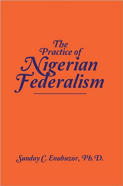 THE PRACTICE OF NIGERIAN FEDERALISM