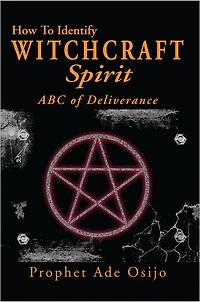 How To Identify Witchcraft Spirit: ABC of Deliverance