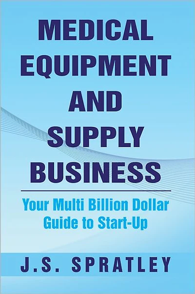 Medical Equipment and Supply Business: Your Multi Billion Dollar Guide to Start-Up