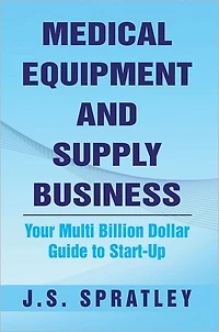 Medical Equipment and Supply Business: Your Multi Billion Dollar Guide to Start-Up