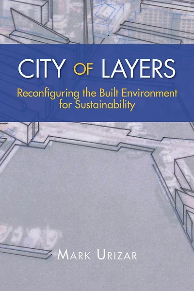 City of Layers: Reconfiguring the Built Environment for Sustainability