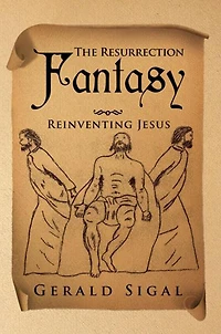 The Resurrection Fantasy: Reinventing Jesus