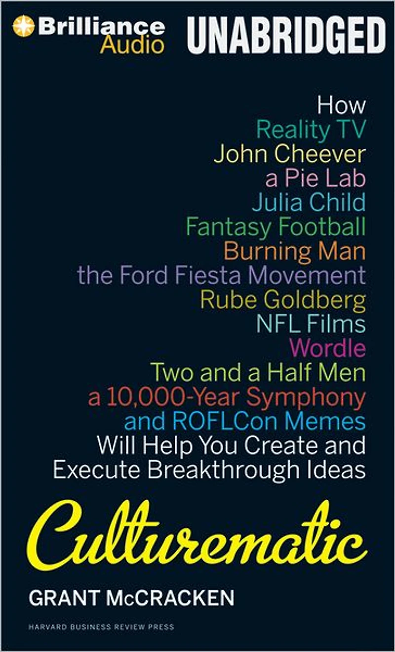 Culturematic: How Reality TV, John Cheever, a Pie Lab, Julia Child, Fantasy Football . Will Help You Create and Execute Breakthrough Ideas
