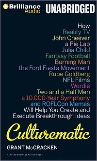 Culturematic: How Reality TV, John Cheever, a Pie Lab, Julia Child, Fantasy Football . Will Help You Create and Execute Breakthrough Ideas
