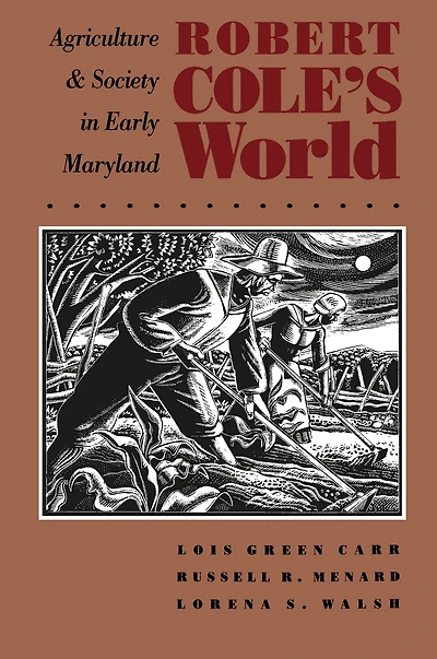 Robert Cole's World: Agriculture and Society in Early Maryland