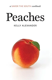 Peaches: a Savor the South cookbook