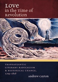 Love in the Time of Revolution: Transatlantic Literary Radicalism and Historical Change, 1793-1818