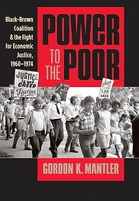 Power to the Poor: Black-Brown Coalition and the Fight for Economic Justice, 1960-1974