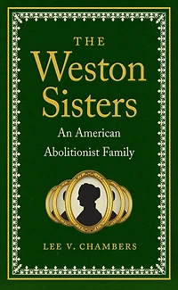 The Weston Sisters: An American Abolitionist Family