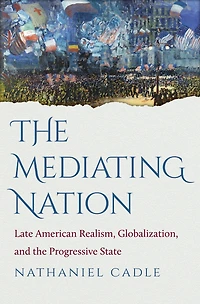 The Mediating Nation: Late American Realism, Globalization, and the Progressive State