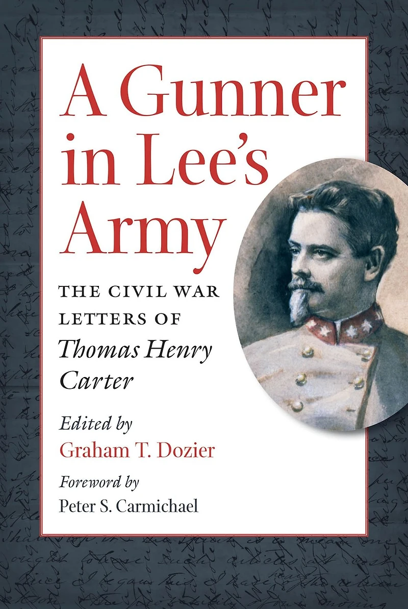 A Gunner Lee's Army: The Civil War Letters of Thomas Henry Carter