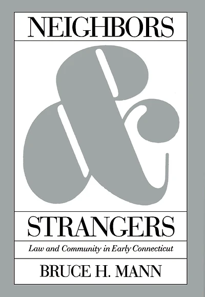 Neighbors and Strangers: Law and Community in Early Connecticut