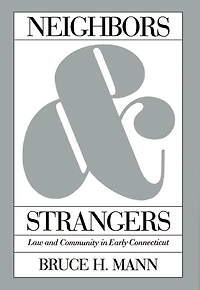 Neighbors and Strangers: Law and Community in Early Connecticut