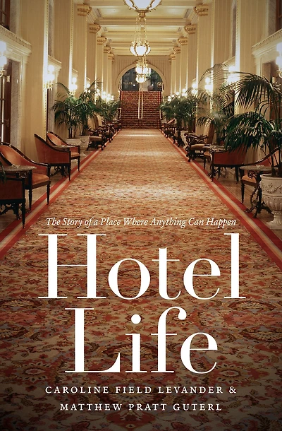 Hotel Life: The Story of a Place Where Anything Can Happen