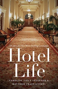 Hotel Life: The Story of a Place Where Anything Can Happen