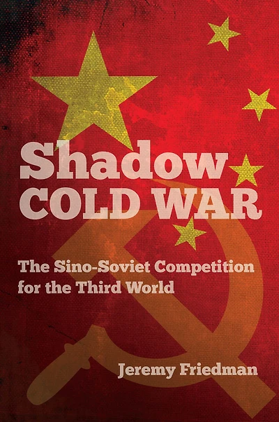 Shadow Cold War: the Sino-Soviet Competition for Third World