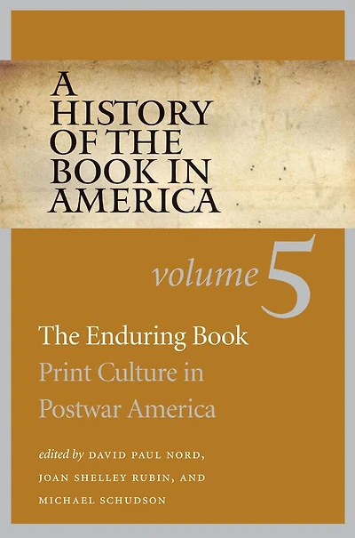 A History of the Book in America: Volume 5: The Enduring Book: Print Culture in Postwar America