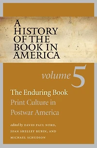 A History of the Book in America: Volume 5: The Enduring Book: Print Culture in Postwar America
