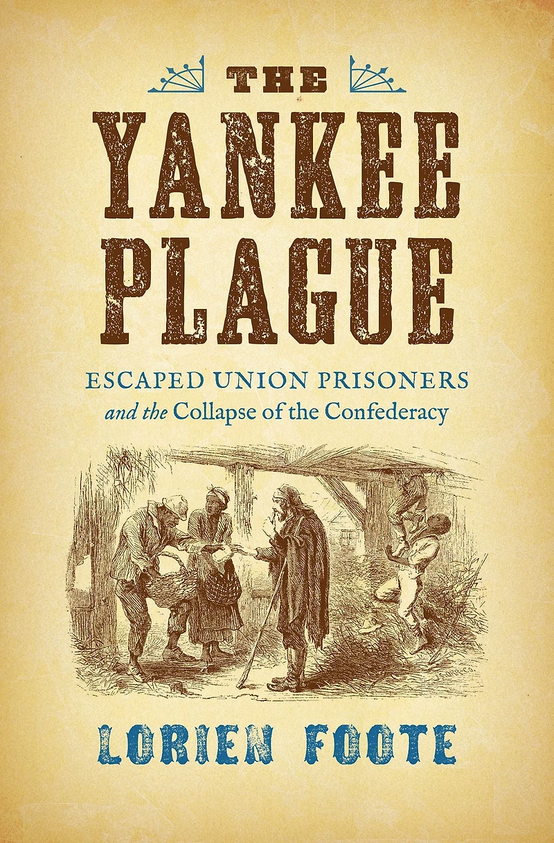 the Yankee Plague: Escaped Union Prisoners and Collapse of Confederacy