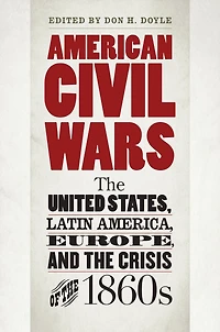 American Civil Wars: the United States, Latin America, Europe, and Crisis of 1860s