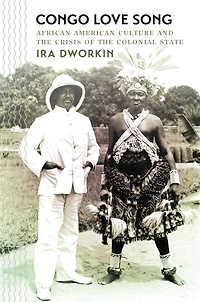 Congo Love Song: African American Culture and the Crisis of the Colonial State