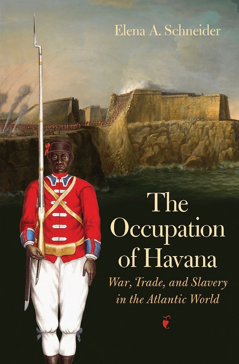 the Occupation of Havana: War, Trade, and Slavery Atlantic World