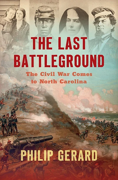 The Last Battleground: Civil War Comes to North Carolina