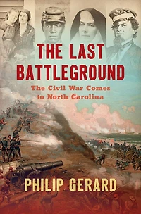 The Last Battleground: Civil War Comes to North Carolina