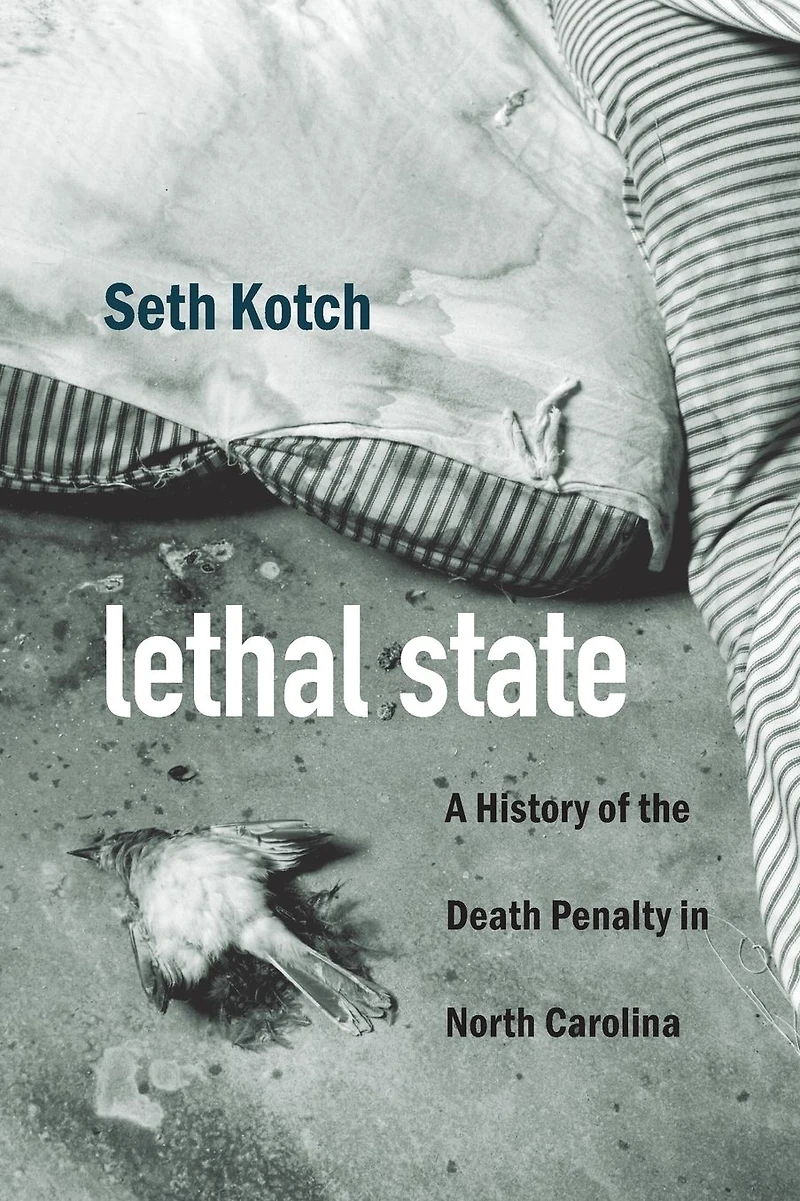 Lethal State: A History of the Death Penalty North Carolina