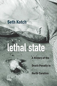 Lethal State: A History of the Death Penalty North Carolina