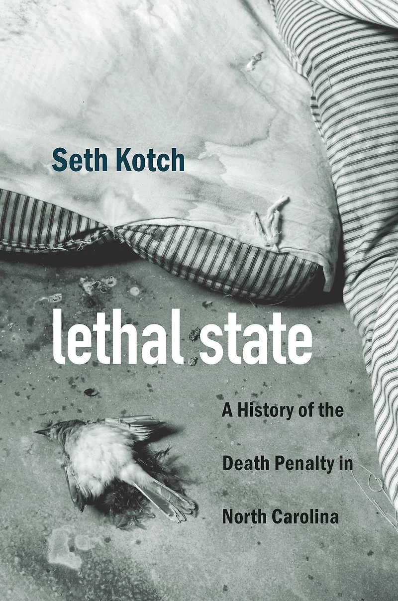 Lethal State: A History of the Death Penalty North Carolina