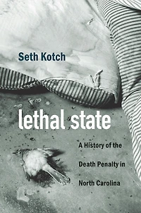 Lethal State: A History of the Death Penalty North Carolina
