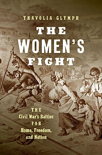The Women's Fight: Civil War's Battles for Home, Freedom, and Nation