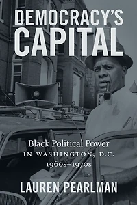 Democracy's Capital: Black Political Power Washington, D.C., 1960s-1970s