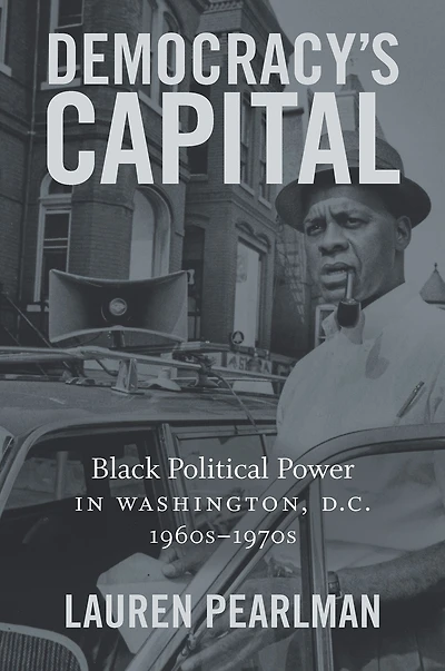 Democracy's Capital: Black Political Power Washington, D.C., 1960s-1970s