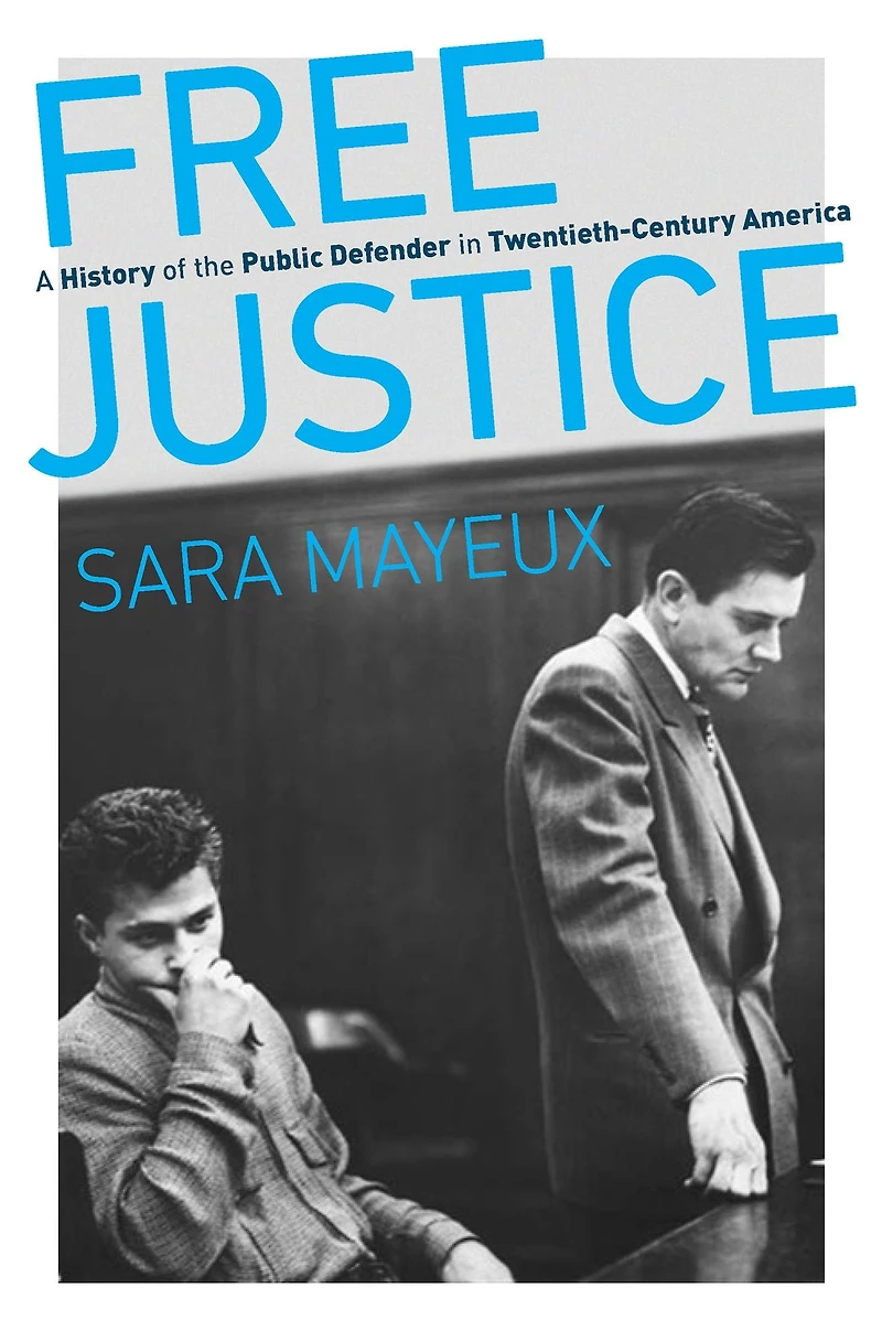 Free Justice: A History of the Public Defender Twentieth-Century America