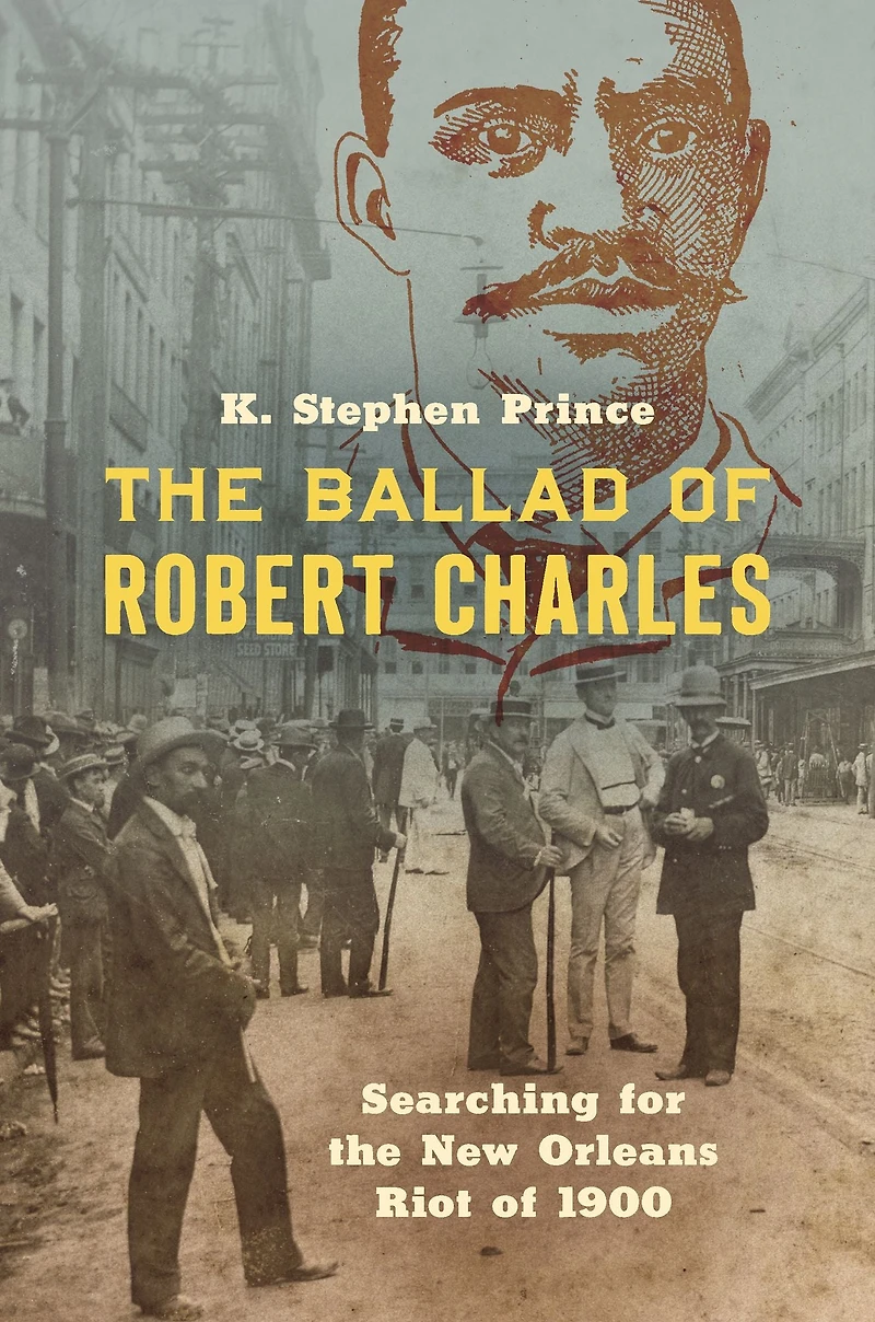 the Ballad of Robert Charles: Searching for New Orleans Riot 1900
