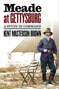 Meade at Gettysburg: A Study Command