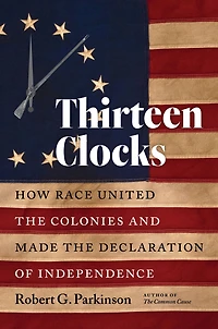 Thirteen Clocks: How Race United the Colonies and Made Declaration of Independence
