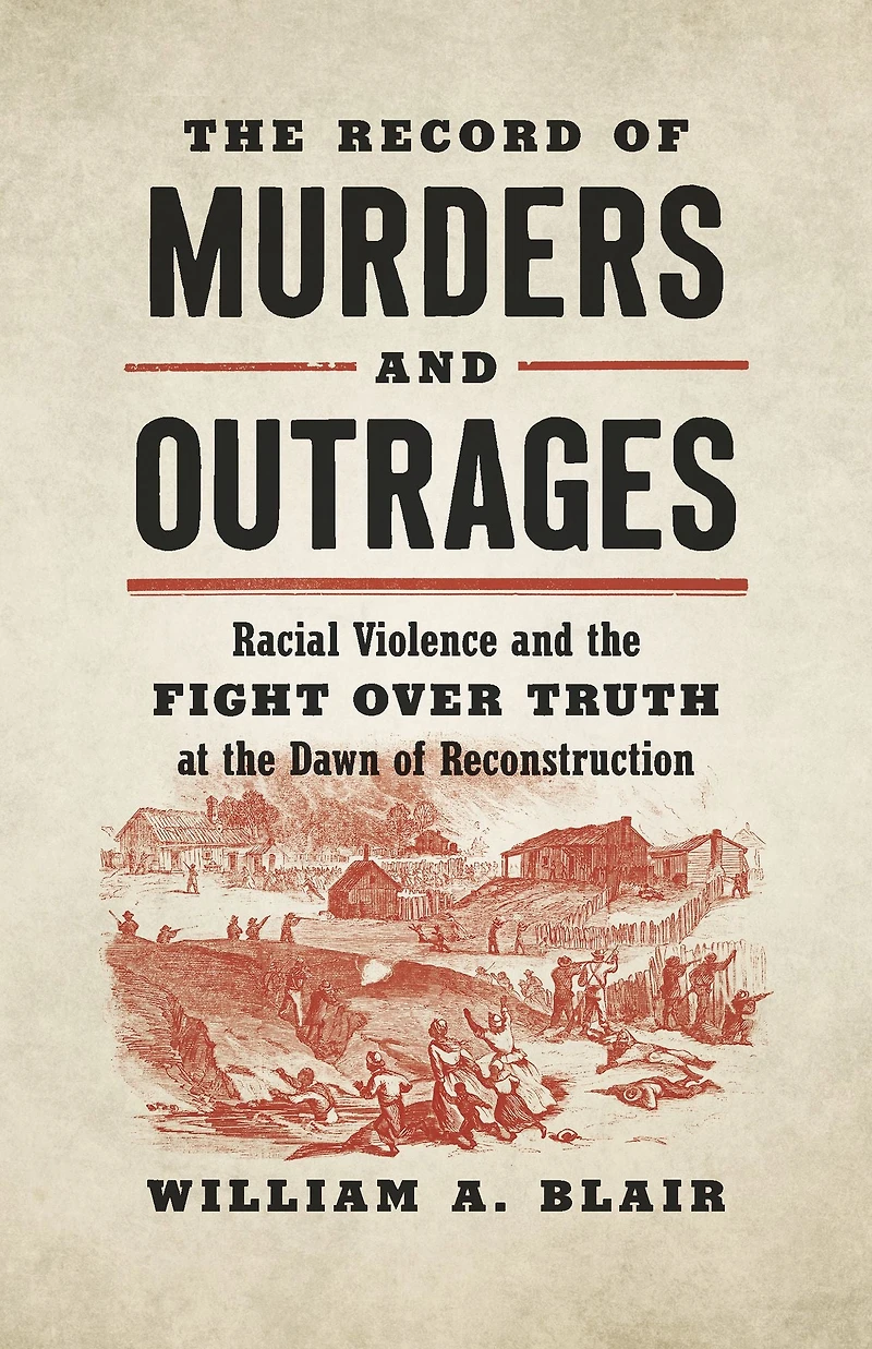 the Record of Murders and Outrages: Racial Violence Fight over Truth at Dawn Reconstruction