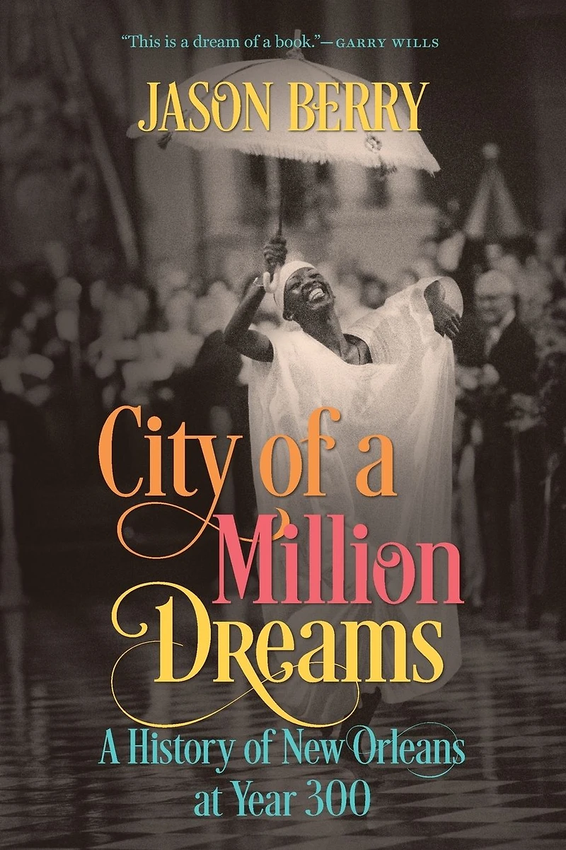City of A Million Dreams: History New Orleans at Year 300