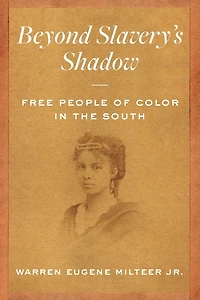 Beyond Slavery's Shadow: Free People of Color the South