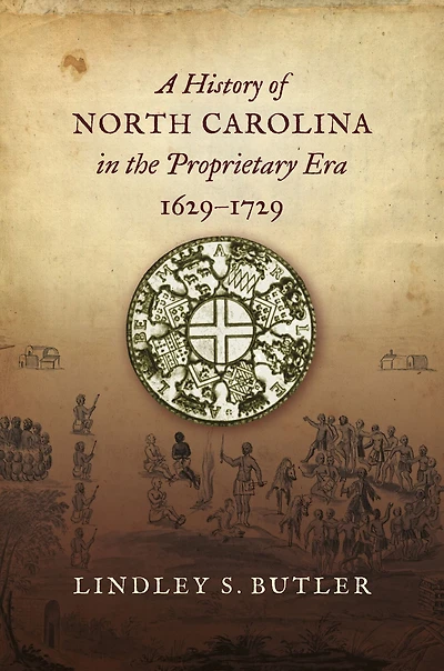 A History of North Carolina the Proprietary Era, 1629-1729