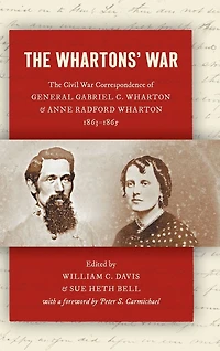 The Whartons' War: Civil War Correspondence of General Gabriel C. Wharton and Anne Radford Wharton, 1863-1865